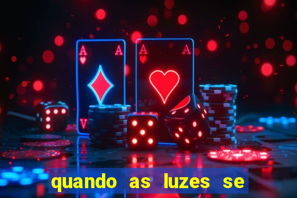 quando as luzes se apagam rede canais