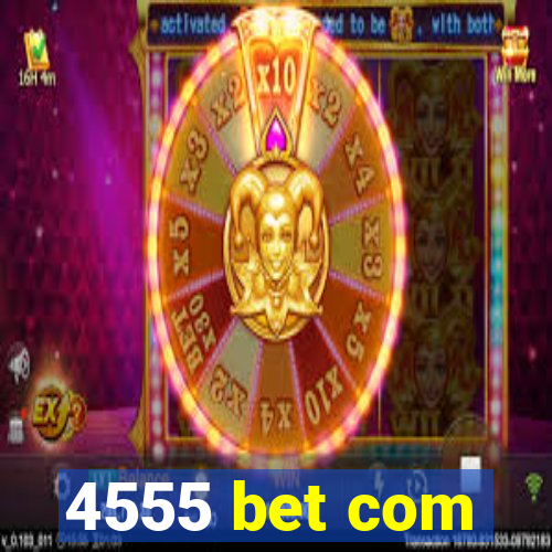 4555 bet com