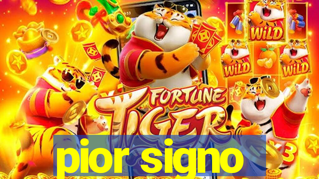 pior signo