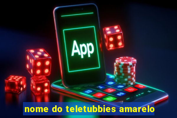 nome do teletubbies amarelo