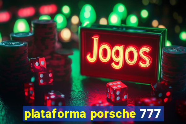 plataforma porsche 777