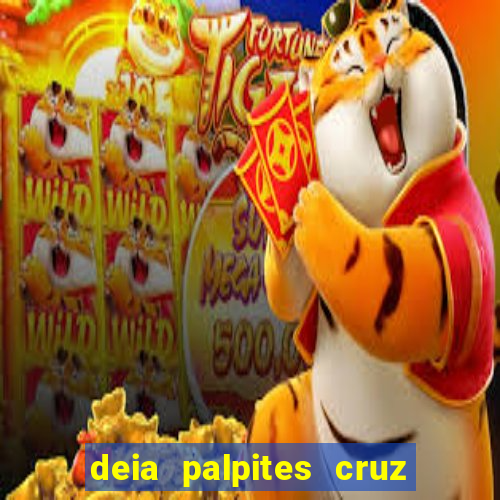 deia palpites cruz do dia