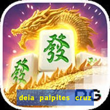 deia palpites cruz do dia
