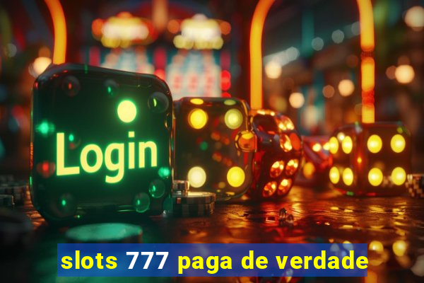 slots 777 paga de verdade