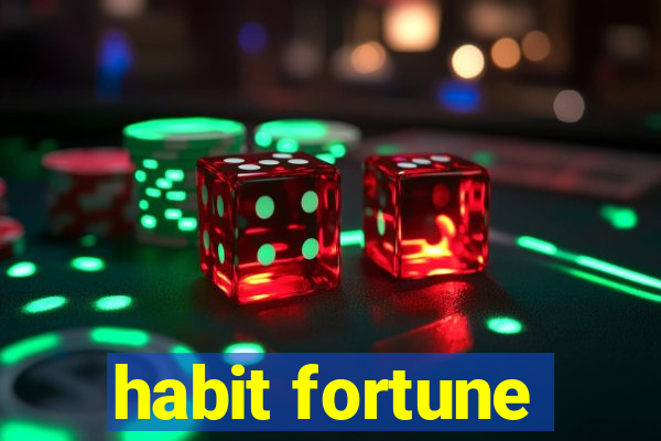 habit fortune