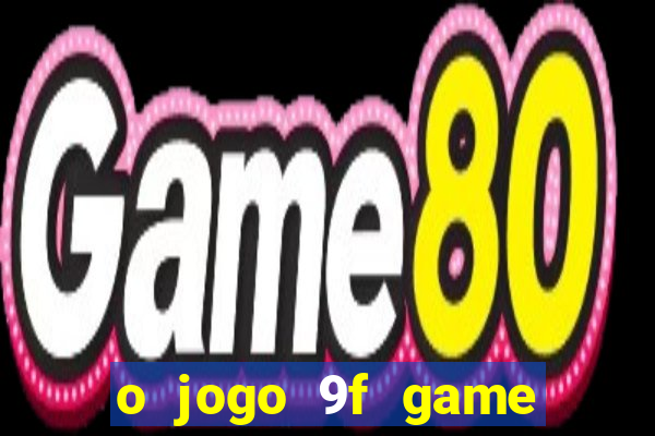 o jogo 9f game paga mesmo