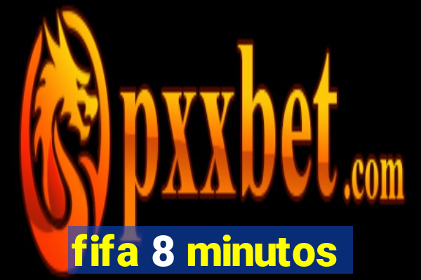 fifa 8 minutos