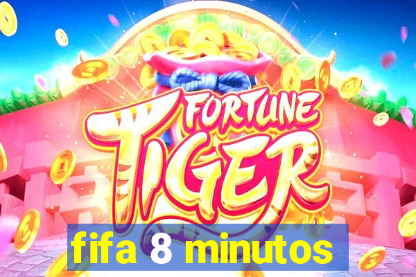 fifa 8 minutos