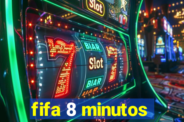fifa 8 minutos