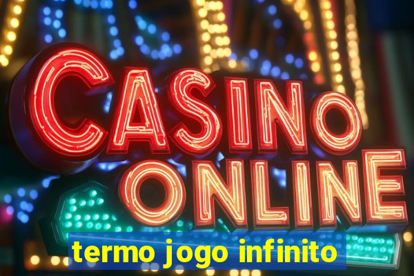 termo jogo infinito
