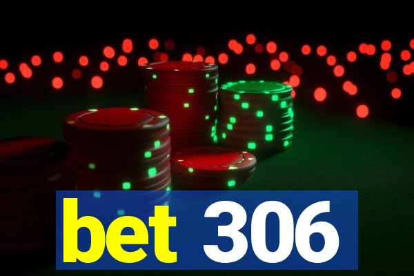 bet 306