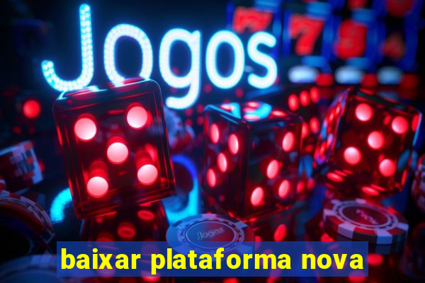 baixar plataforma nova