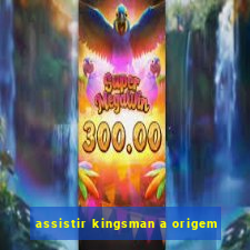 assistir kingsman a origem