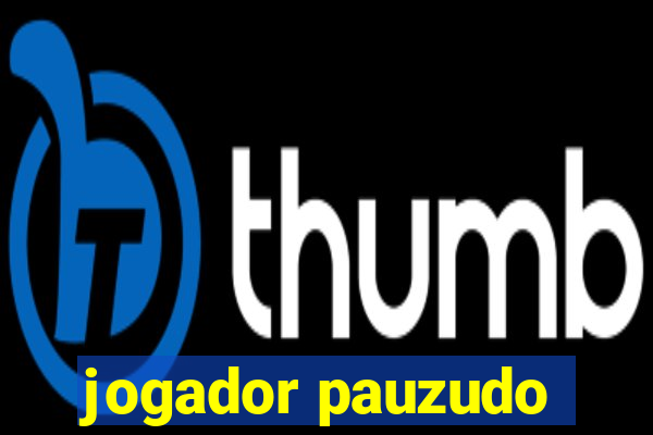 jogador pauzudo