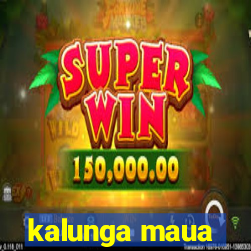 kalunga maua