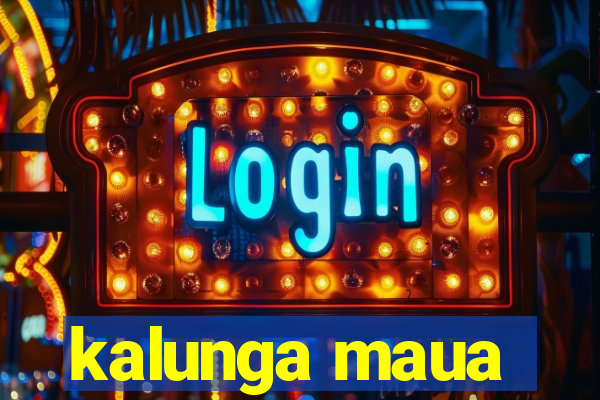 kalunga maua