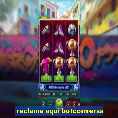 reclame aqui botconversa