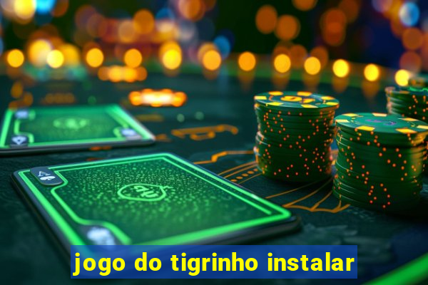 jogo do tigrinho instalar