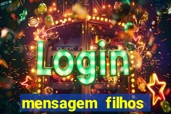 mensagem filhos herança do senhor
