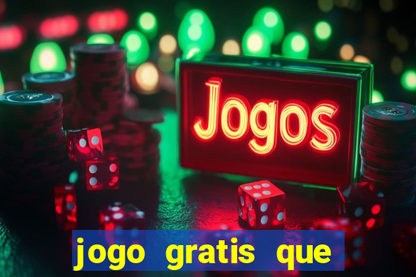 jogo gratis que ganha dinheiro