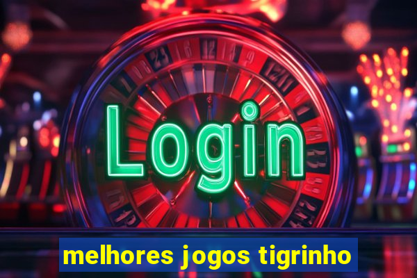 melhores jogos tigrinho