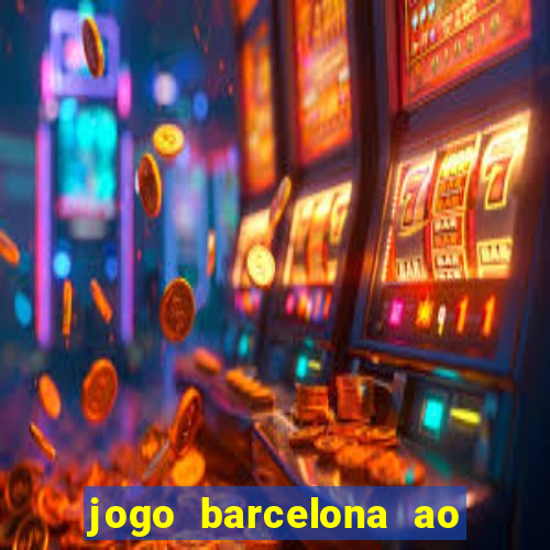 jogo barcelona ao vivo futemax