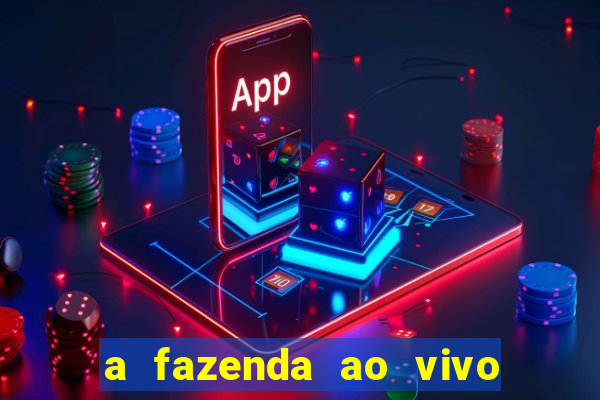 a fazenda ao vivo mega canais
