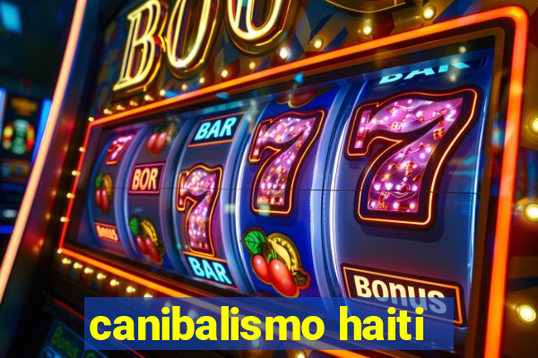 canibalismo haiti