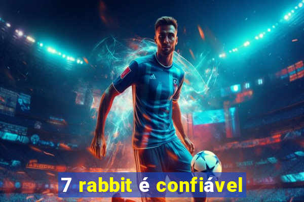 7 rabbit é confiável