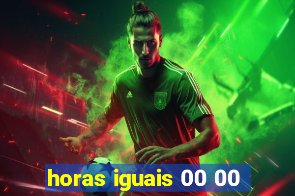 horas iguais 00 00