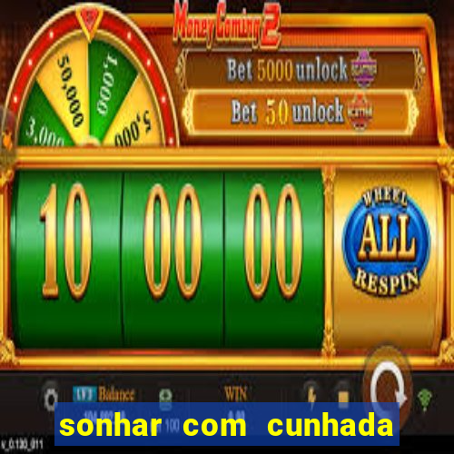 sonhar com cunhada jogo do bicho