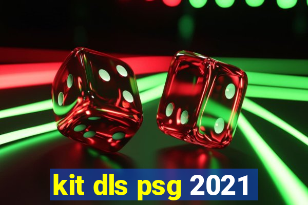 kit dls psg 2021