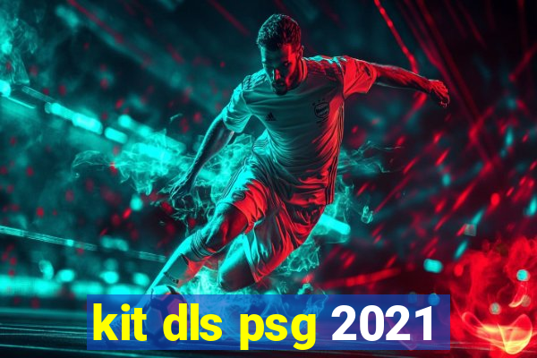 kit dls psg 2021
