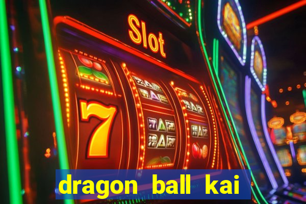 dragon ball kai legendado online