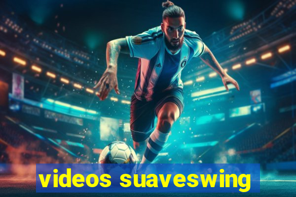 videos suaveswing