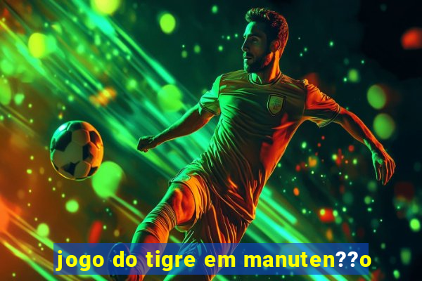 jogo do tigre em manuten??o