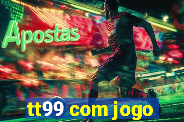 tt99 com jogo