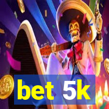 bet 5k