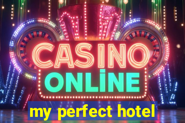 my perfect hotel