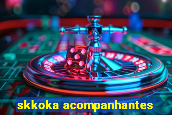 skkoka acompanhantes