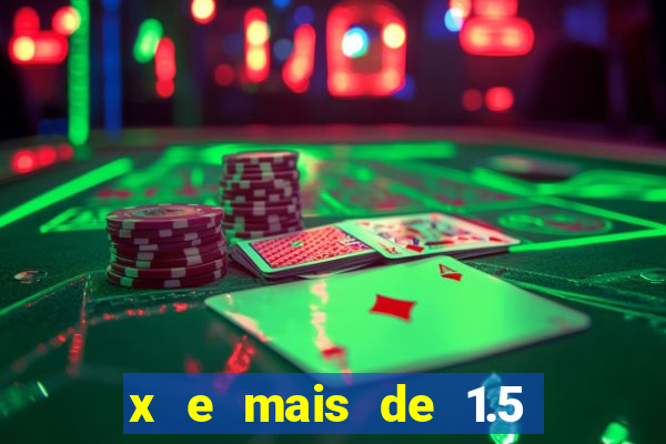 x e mais de 1.5 betano o que significa