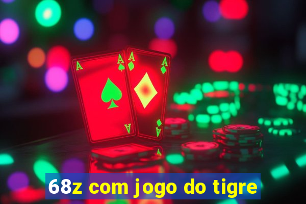 68z com jogo do tigre