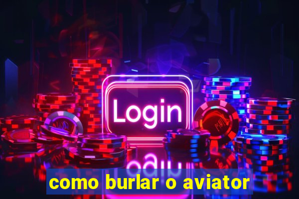como burlar o aviator