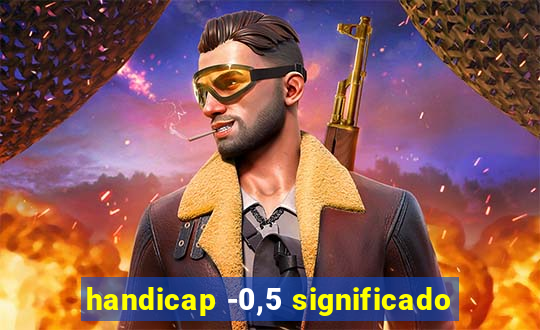 handicap -0,5 significado