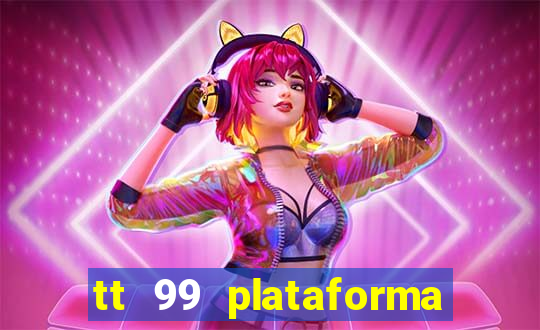 tt 99 plataforma de jogos