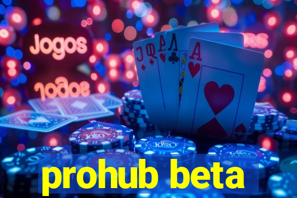 prohub beta