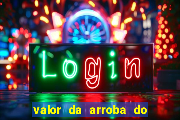 valor da arroba do porco na bahia