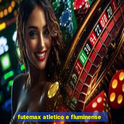 futemax atletico e fluminense