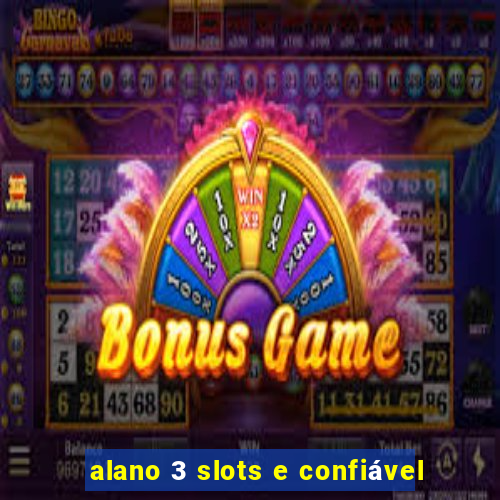 alano 3 slots e confiável