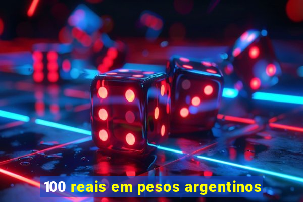 100 reais em pesos argentinos